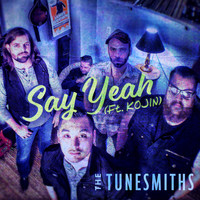 The Tunesmiths - Say Yeah (feat. Kojin)