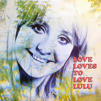 Lulu - Love Loves To Love Lulu