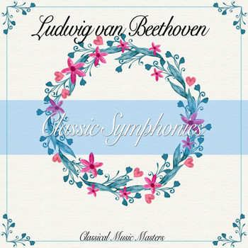 Ludwig van Beethoven - Classic Symphonies (Classical Music Masters) (Classical Music Masters)