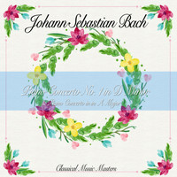 Johann Sebastian Bach - Piano Concerto No. 1 in D Minor & Piano Concerto in in A Major (Classical Music Masters) (Classical Music Masters)