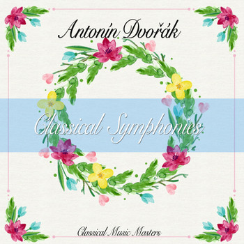 Antonín Dvořák - Classical Symphonies (Classical Music Masters) (Classical Music Masters)