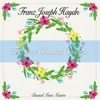 Franz Joseph Haydn - The Great Classical Concerts (Classical Music Masters) (Classical Music Masters)