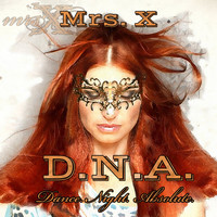 Mrs. X - D.N.A. - Dance. Night. Absolute.