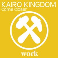 Kairo Kingdom - Come Closer