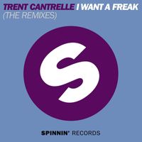 Trent Cantrelle - I Want A Freak (The Remixes)