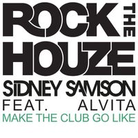 Sidney Samson - Make The Club Go Like (feat. Alvita)