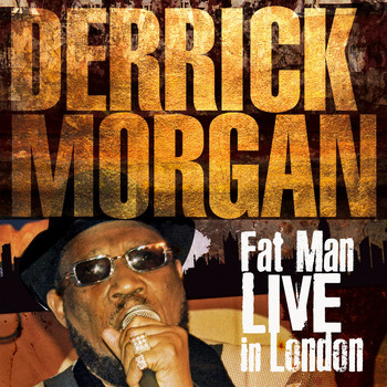 Derrick Morgan - Fat Man (Live in London)