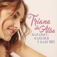 Triana De Alba - A la una, a las dos y a las tres