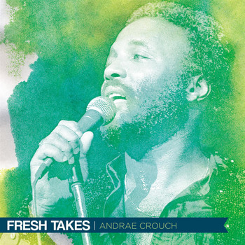 Andrae Crouch - Fresh Takes