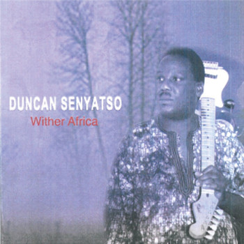 Duncan Senyatso - Wither Africa