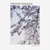 Trevor Ransom - Spring EP
