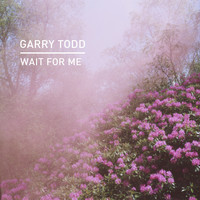 Garry Todd - Wait For Me