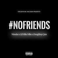 Wandoe - #Nofriends (feat. Lil Mike Mike & Doughboy Quis) (Explicit)