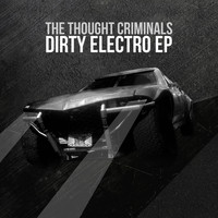The Thought Criminals - Dirty Electro