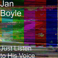Jan Boyle - Just Listen to His Voice