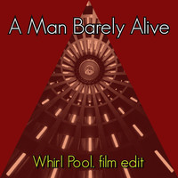 A Man Barely Alive - Whirl Pool