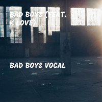 Bad Boys - Bad Boys Vocal (feat. K Love)