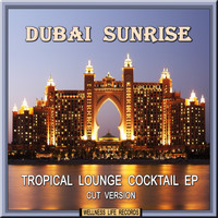 Dubai Sunrise - Tropical Lounge Cocktail EP (Cut Version)