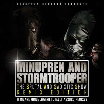 Minupren &amp; Stormtrooper - The Brutal And Sadistic Show (Remix Edition)