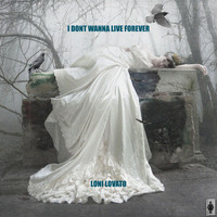 Loni Lovato - I Don't Wanna Live Forever