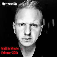 Matthew Rix featuring XiRen Wang - Mattrix Minute: February 20th