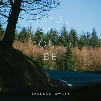 Jackson Swaby - Maybe You Could Be