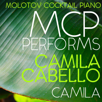 Molotov Cocktail Piano - MCP Performs Camila Cabello: Camila
