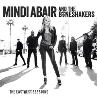 Mindi Abair And The Boneshakers - The EastWest Sessions (Explicit)