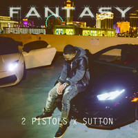 2 Pistols - Fantasy (feat. Sutton) (Explicit)