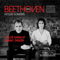 Chloë Hanslip and Danny Driver - Beethoven: Violin Sonatas, Vol. 2