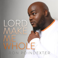 Ron Poindexter - Lord Make Me Whole - Single
