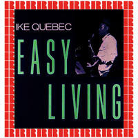 Ike Quebec - Easy Living (Bonus Track Version) (Hd Remastered Edition)