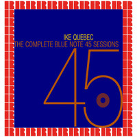 Ike Quebec - The Complete Blue Note 45 Sessions (Hd Remastered Edition)