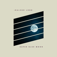 Ralegh Long - Super Blue Moon