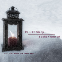 Call to Sleep - Lonely Winter (Ethereal Music for Easy Sleep)