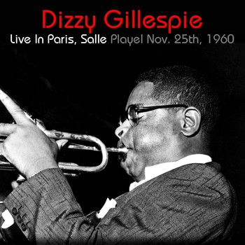 Dizzy Gillespie - Dizzy Gillespie: Live In Paris, Salle Playel Nov. 25th, 1960
