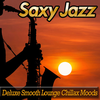 Various Artists - Saxy Jazz - Deluxe Smooth Lounge Chillax Moods