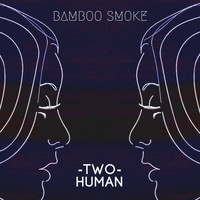 Bamboo Smoke - Two Human