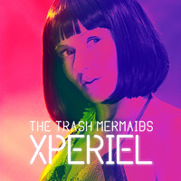 THE TRASH MERMAIDS - Xperiel
