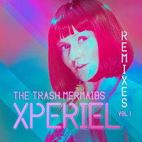THE TRASH MERMAIDS - Xperiel, Remixes, Vol. 1
