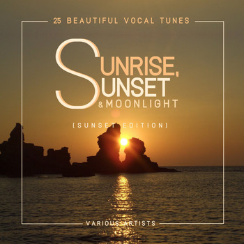 Various Artists - Sunrise, Sunset & Moonlight (25 Beautiful Vocal Tunes) [Sunset Edition]