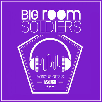 Various Artists - Big Room Soldiers, Vol. 1