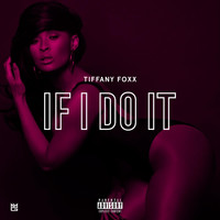 Tiffany Foxx - If I Do It