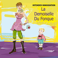 Intended Immigration - La Demoiselle Du Fonque