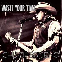 Chuck Briseno - Waste Your Time