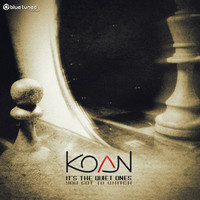 Koan - It's the Quiet Ones You Got to Watch