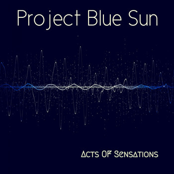 Project Blue Sun - Acts of Sensations