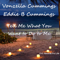 Vonzella Cummings feat. Eddie B Cummings - Tell Me What You Want to Do to Me