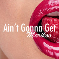 Marikoo - Ain't Gonna Get