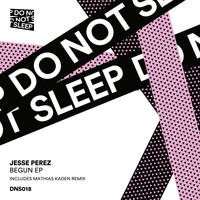 Jesse Perez - Begun EP